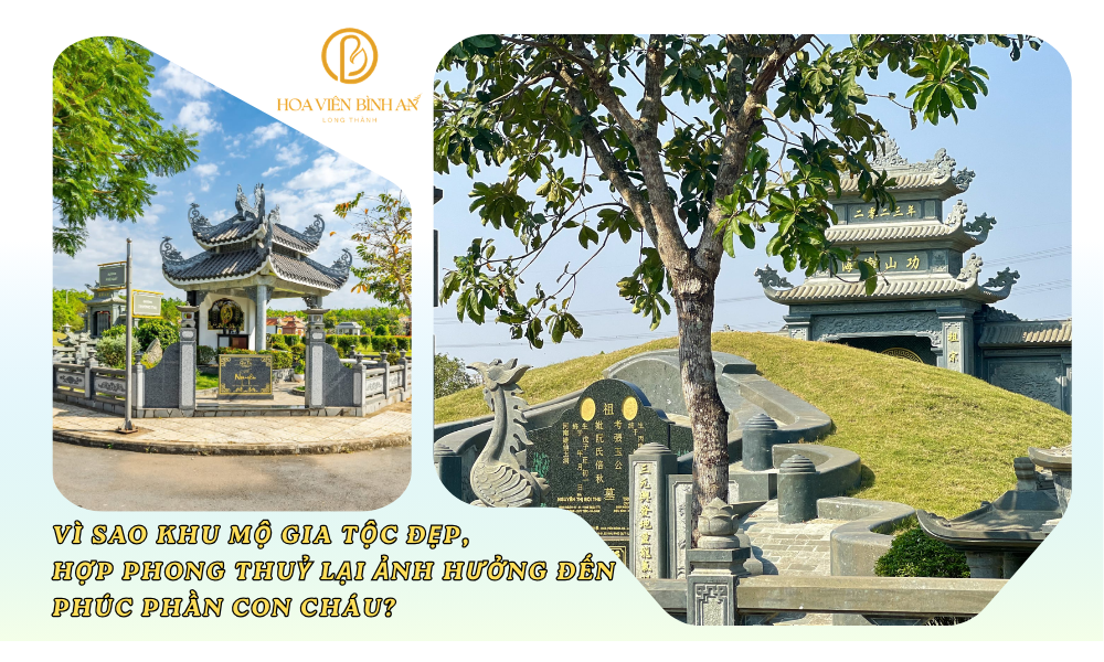 Vì sao khu mộ gia tộc đẹp, hợp phong thuỷ lại ảnh hưởng đến phúc phần con cháu?